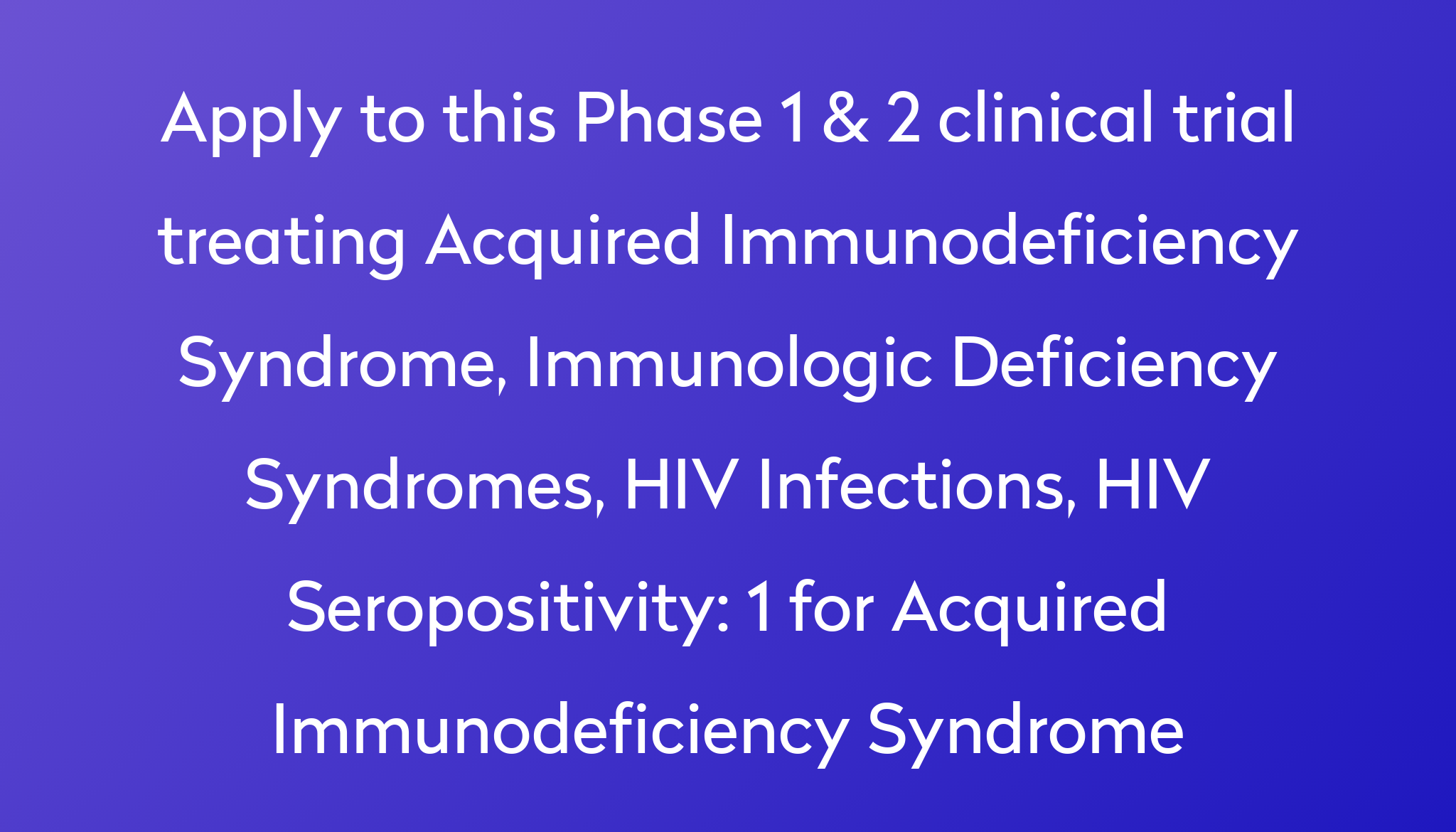 1 For Acquired Immunodeficiency Syndrome Clinical Trial 2022 | Power